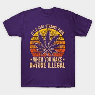 it's a very strange thing when you make nature illegal T-Shirt